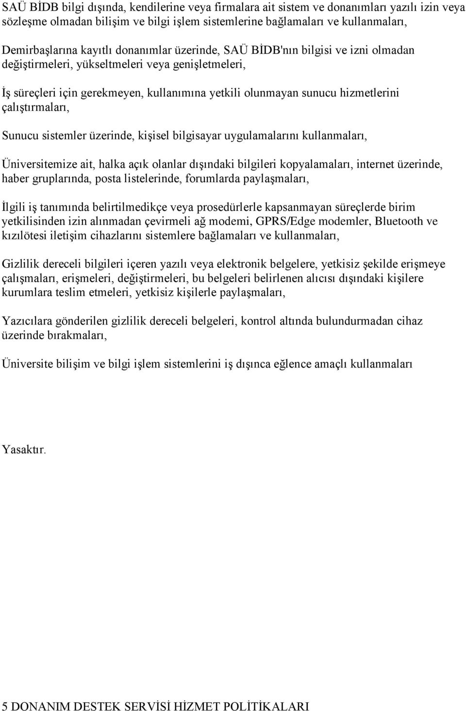 çalıştırmaları, Sunucu sistemler üzerinde, kişisel bilgisayar uygulamalarını kullanmaları, Üniversitemize ait, halka açık olanlar dışındaki bilgileri kopyalamaları, internet üzerinde, haber