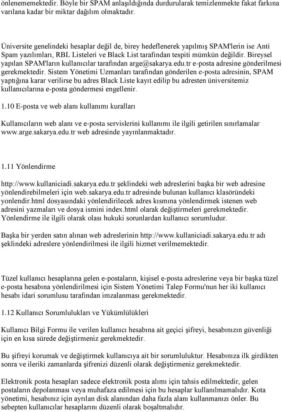 Bireysel yapılan SPAM'ların kullanıcılar tarafından arge@sakarya.edu.tr e-posta adresine gönderilmesi gerekmektedir.