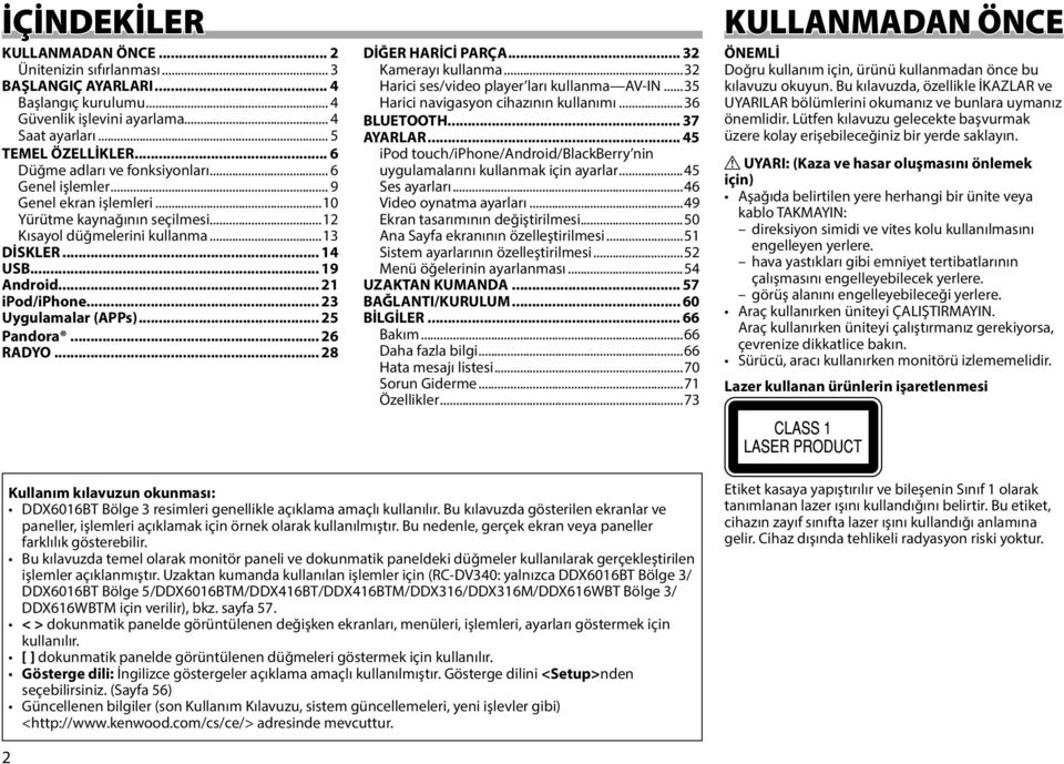 .. 21 ipod/iphone... 23 Uygulamalar (APPs)... 25 Pandora... 26 RADYO... 28 DİĞER HARİCİ PARÇA... 32 Kamerayı kullanma...32 Harici ses/video player ları kullanma AV-IN.