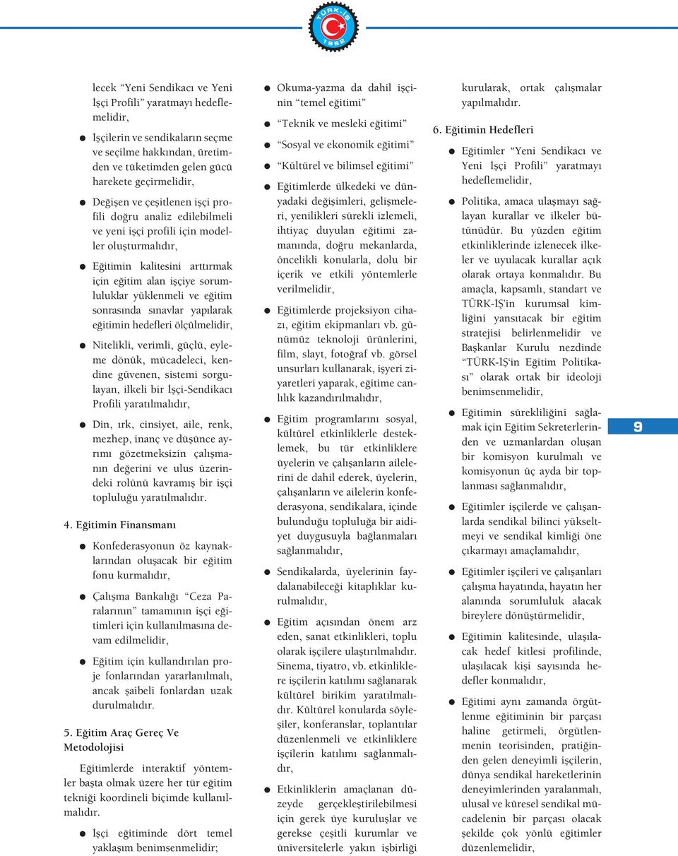 yapılarak e itimin hedefleri ölçülmelidir, Nitelikli, verimli, güçlü, eyleme dönük, mücadeleci, kendine güvenen, sistemi sorgulayan, ilkeli bir çi-sendikacı Profili yaratılmalıdır, Din, ırk,