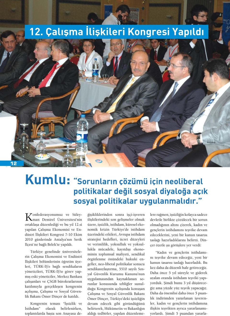 si yapılan Çalı ma Ekonomisi ve Endüstri li kileri Kongresi 7-10 Ekim 2010 günlerinde Antalya nın Serik lçesi ne ba lı Belek te yapıldı.