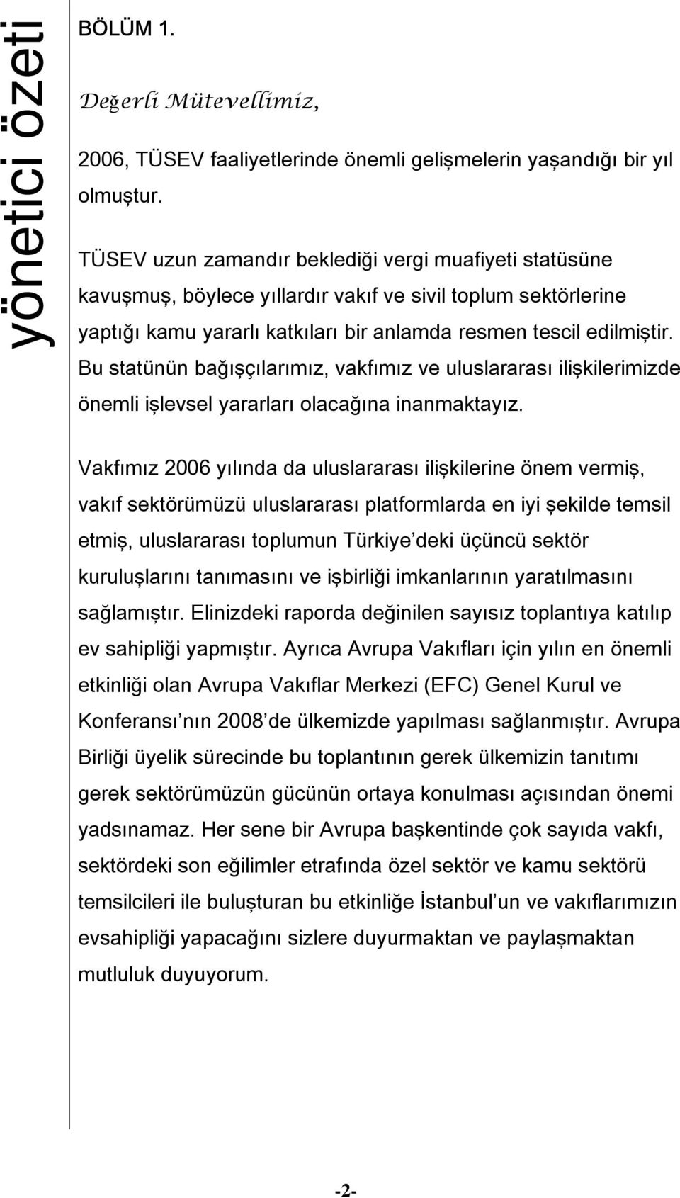 Bu statünün bağışçılarımız, vakfımız ve uluslararası ilişkilerimizde önemli işlevsel yararları olacağına inanmaktayız.