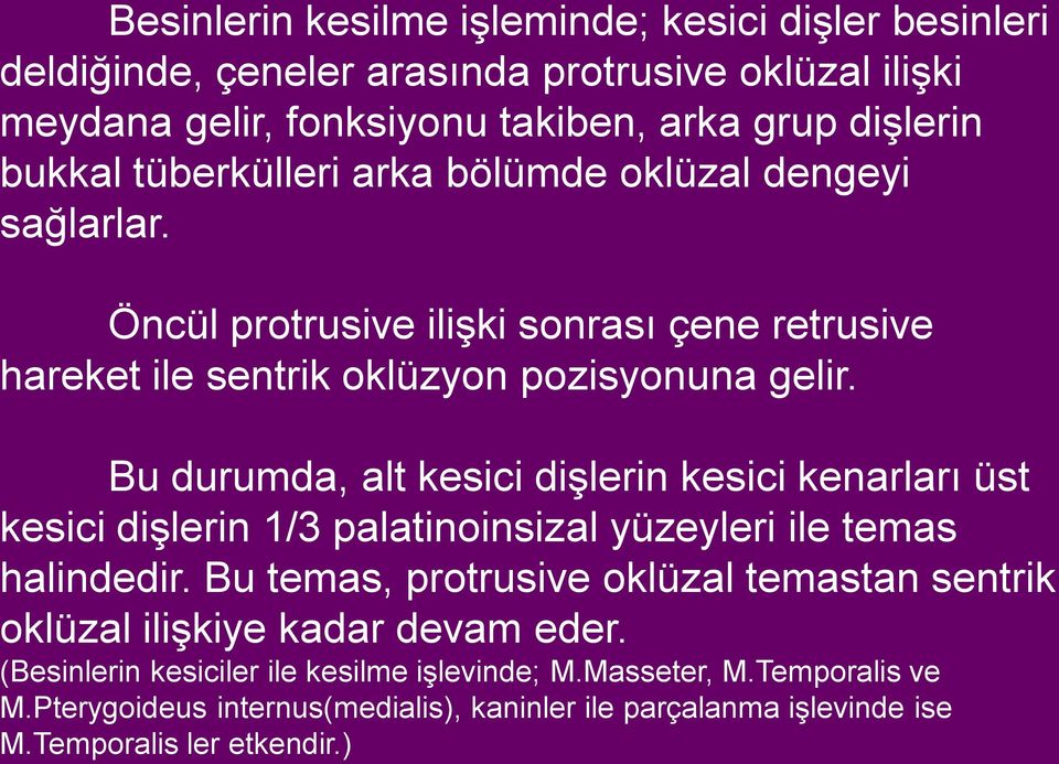 Bu durumda, alt kesici dişlerin kesici kenarları üst kesici dişlerin 1/3 palatinoinsizal yüzeyleri ile temas halindedir.