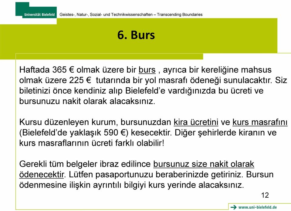 Kursu düzenleyen kurum, bursunuzdan kira ücretini ve kurs masrafını (Bielefeld de yaklaşık 590 ) kesecektir.