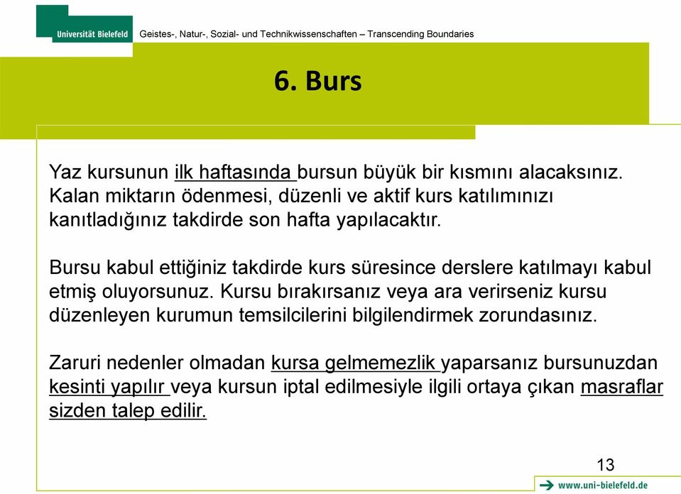 Bursu kabul ettiğiniz takdirde kurs süresince derslere katılmayı kabul etmiş oluyorsunuz.