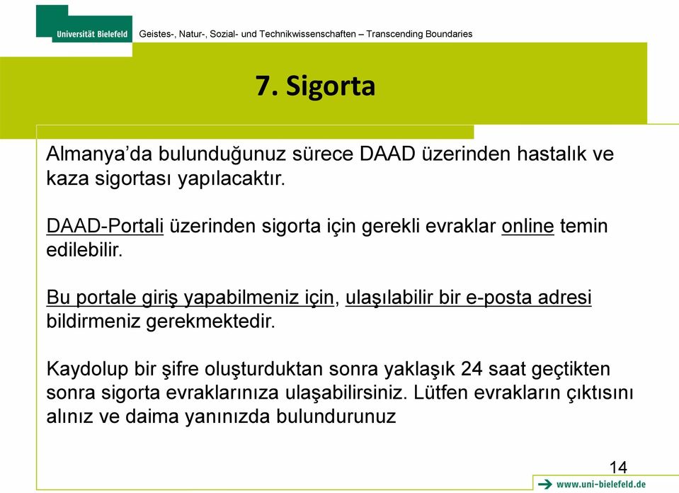 Bu portale giriş yapabilmeniz için, ulaşılabilir bir e-posta adresi bildirmeniz gerekmektedir.