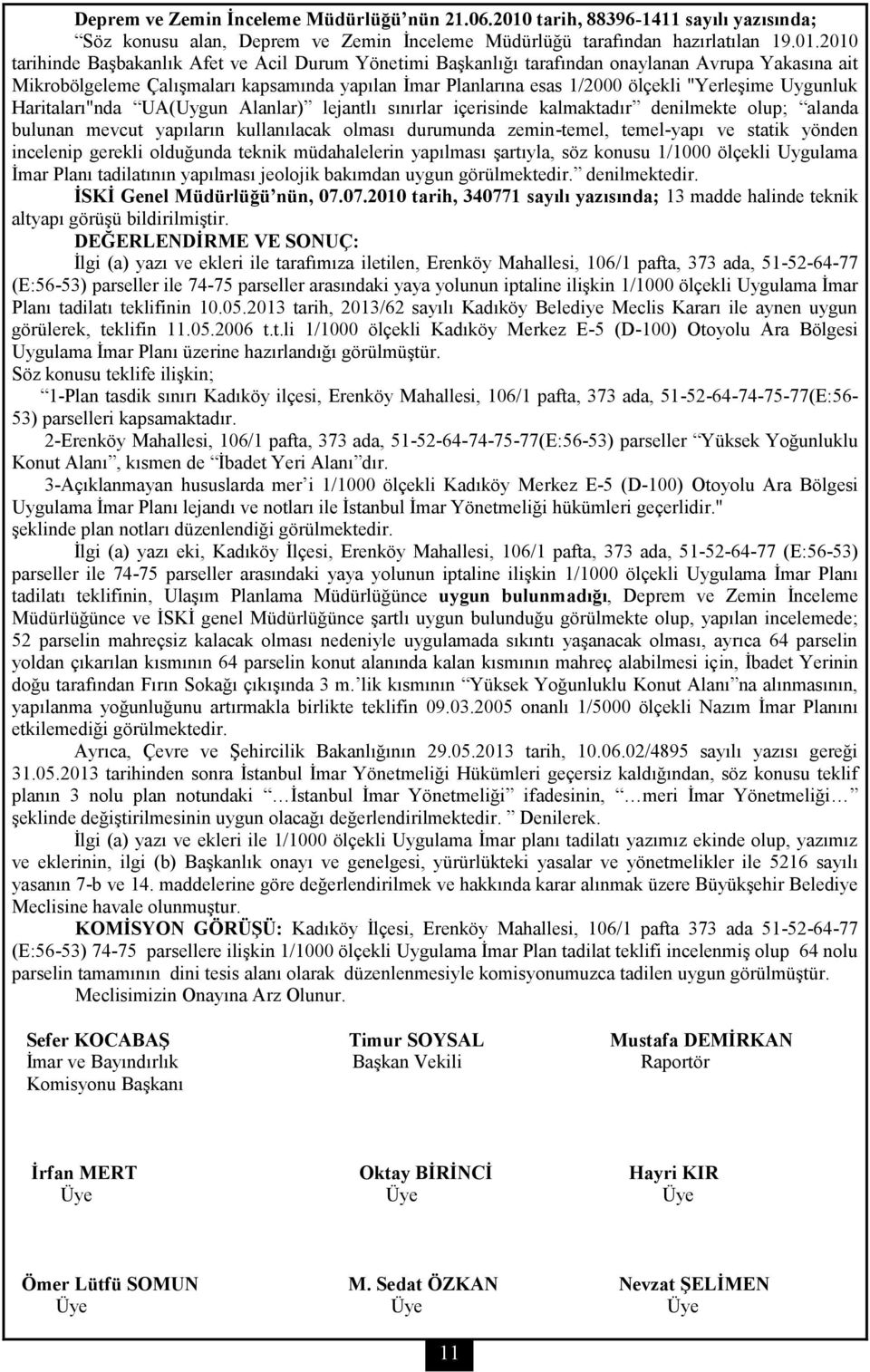 2010 tarihinde Başbakanlık Afet ve Acil Durum Yönetimi Başkanlığı tarafından onaylanan Avrupa Yakasına ait Mikrobölgeleme Çalışmaları kapsamında yapılan İmar Planlarına esas 1/2000 ölçekli "Yerleşime