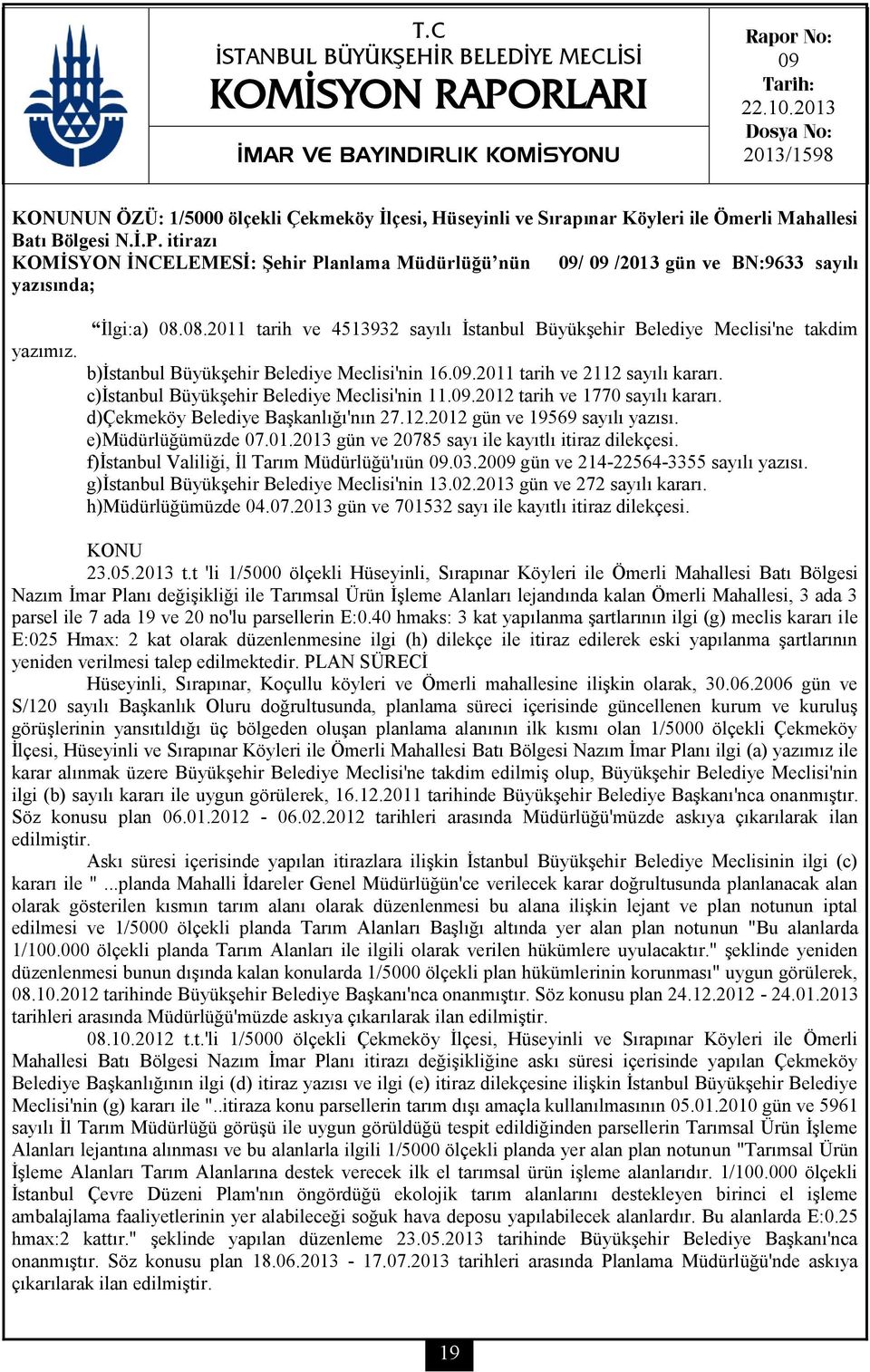 itirazı KOMİSYON İNCELEMESİ: Şehir Planlama Müdürlüğü nün 09/ 09 /2013 gün ve BN:9633 sayılı yazısında; yazımız. İlgi:a) 08.