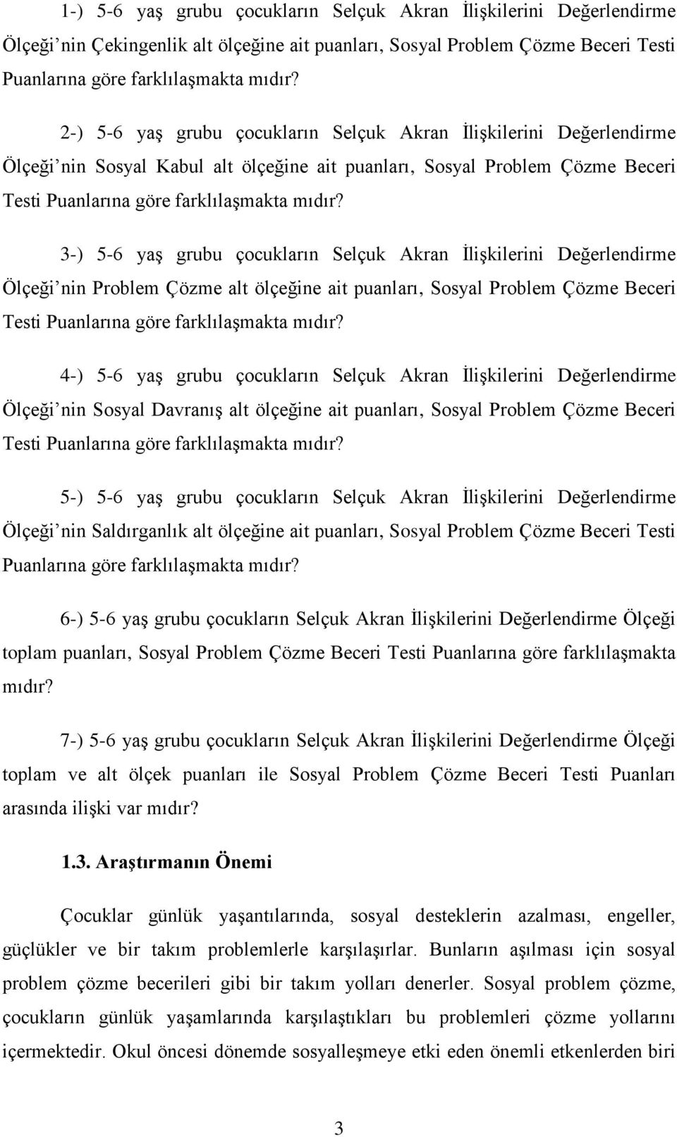 3-) 5-6 yaş grubu çocukların Selçuk Akran İlişkilerini Değerlendirme Ölçeği nin Problem Çözme alt ölçeğine ait puanları, Sosyal Problem Çözme Beceri Testi Puanlarına göre farklılaşmakta mıdır?