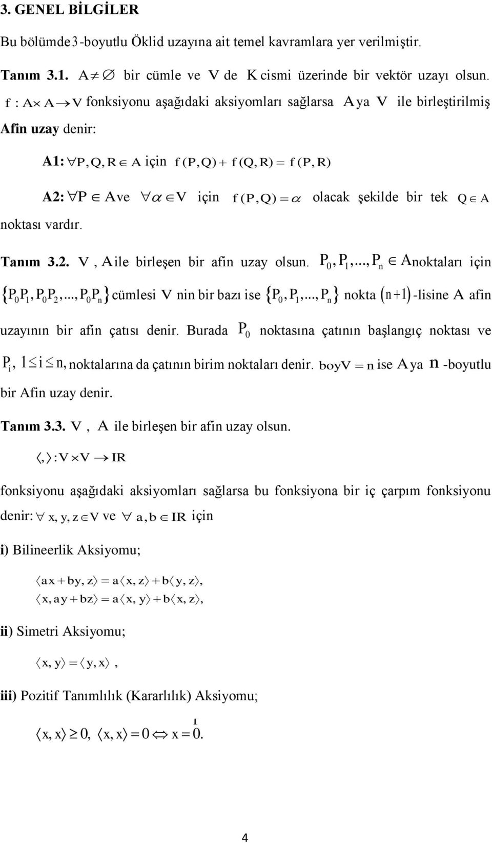 anım.. V A ile birleşen bir afin uzay olsun. P0 P... Pn A noktaları için P0 P P0 P... P0 Pn cümlesi V P0 P... Pn nin bir bazı ise n nokta -lisine A afin uzayının bir afin çatısı denir.