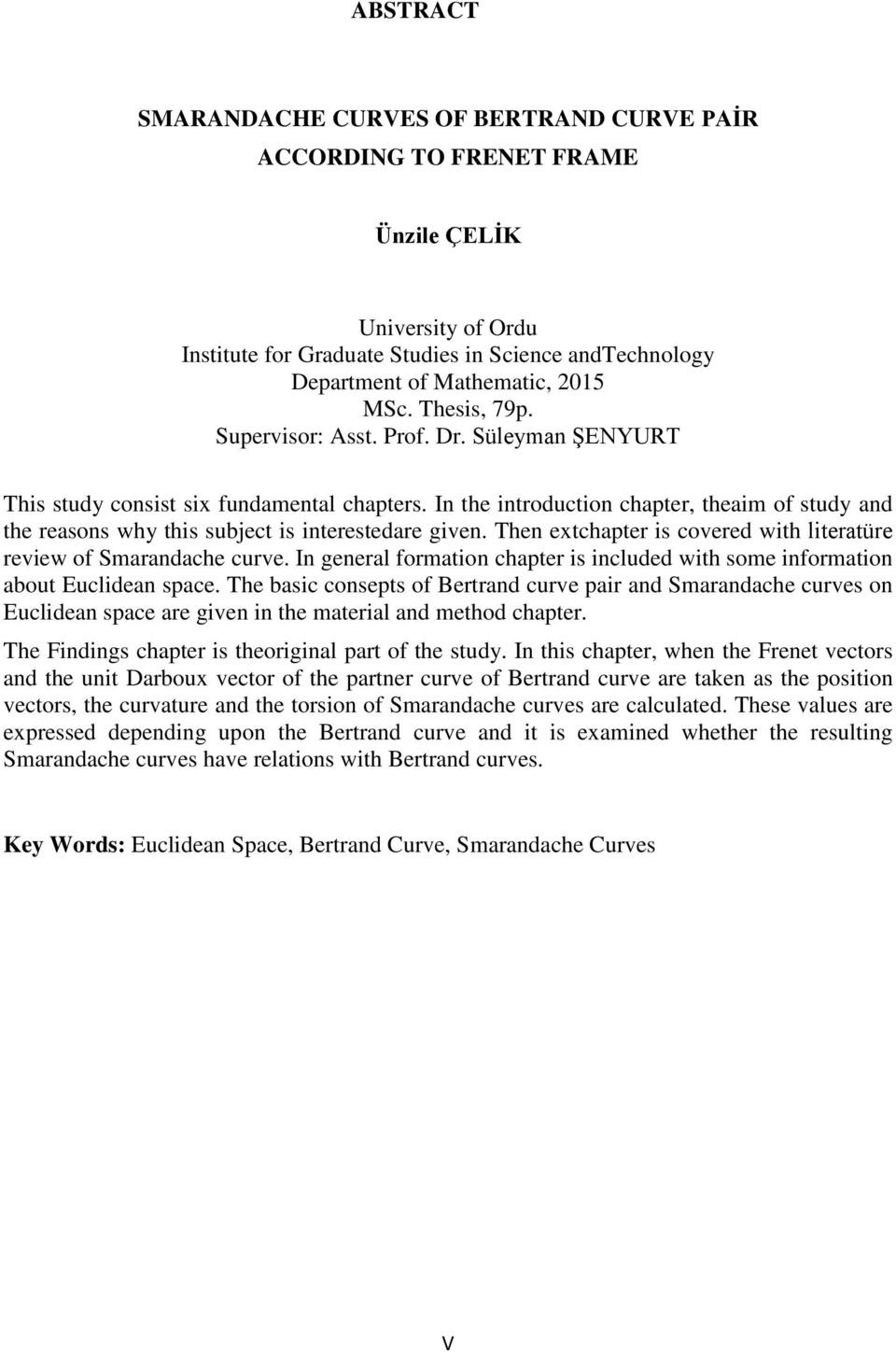 hen extchapter is cored with literatüre review of Smarandache cur. In general formation chapter is included with some information about Euclidean space.