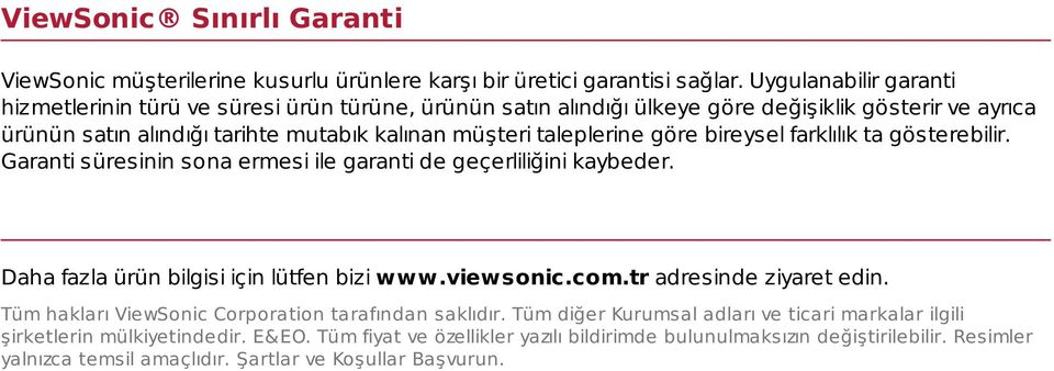 göre bireysel farklılık ta gösterebilir. Garanti süresinin sona ermesi ile garanti de geçerliliğini kaybeder. Daha fazla ürün bilgisi için lütfen bizi www.viewsonic.com.