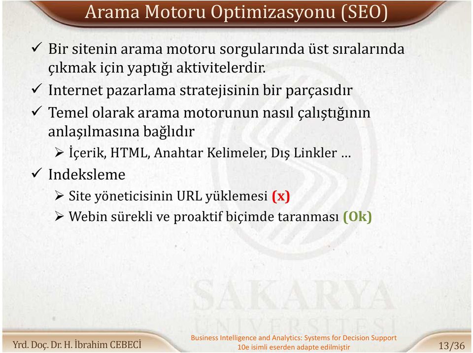 Internet pazarlama stratejisinin bir parçasıdır Temel olarak arama motorunun nasıl çalıştığının