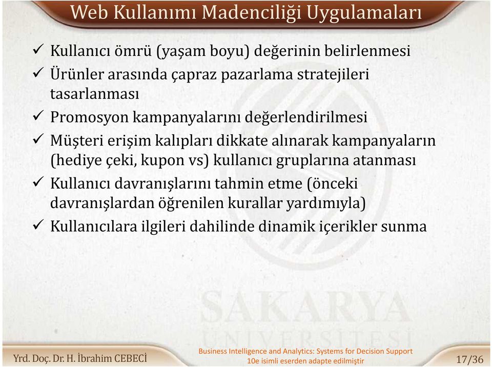 kampanyaların (hediye çeki, kupon vs) kullanıcı gruplarına atanması Kullanıcı davranışlarını tahmin etme (önceki