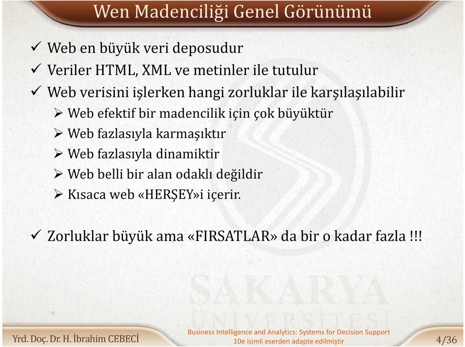 fazlasıyla karmaşıktır Web fazlasıyla dinamiktir Web belli bir alan odaklı değildir Kısaca web «HERŞEY»i