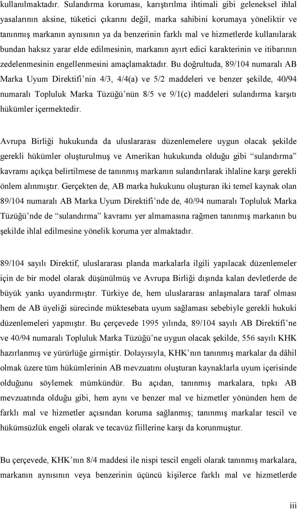 mal ve hizmetlerde kullanılarak bundan haksız yarar elde edilmesinin, markanın ayırt edici karakterinin ve itibarının zedelenmesinin engellenmesini amaçlamaktadır.