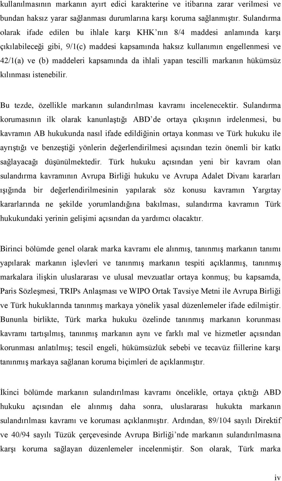 da ihlali yapan tescilli markanın hükümsüz kılınması istenebilir. Bu tezde, özellikle markanın sulandırılması kavramı incelenecektir.