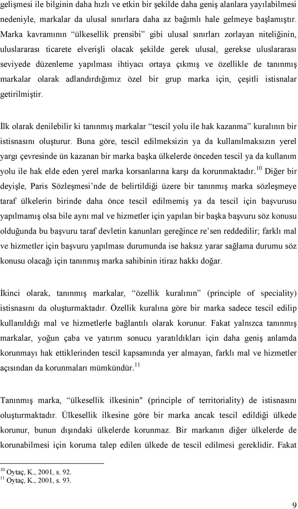 ihtiyacı ortaya çıkmış ve özellikle de tanınmış markalar olarak adlandırdığımız özel bir grup marka için, çeşitli istisnalar getirilmiştir.