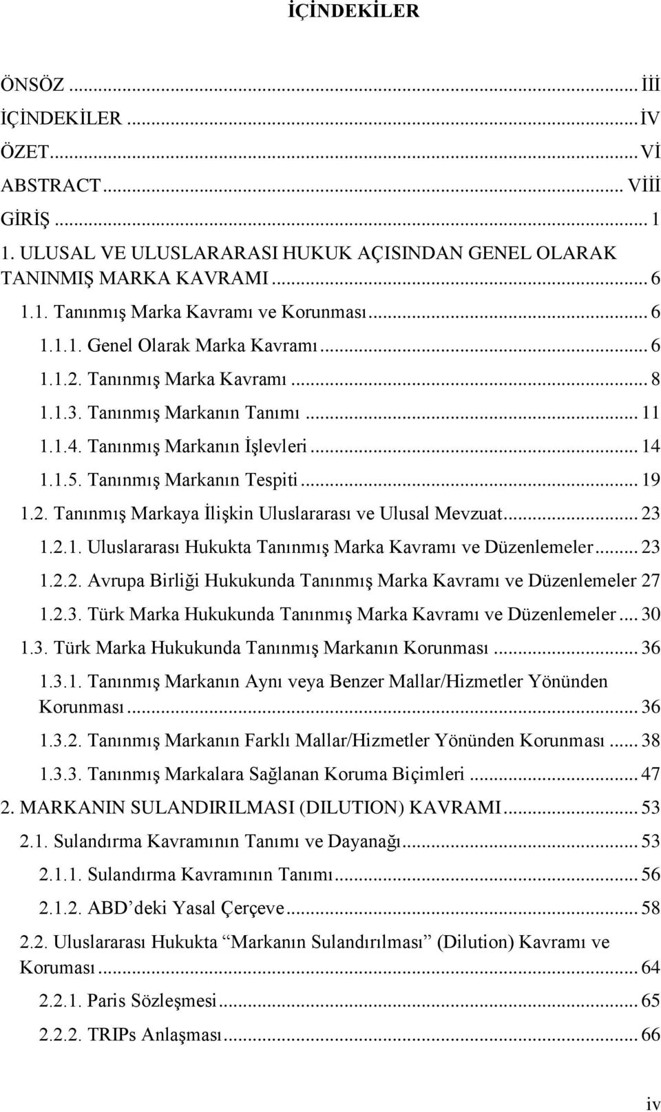 2. Tanınmış Markaya İlişkin Uluslararası ve Ulusal Mevzuat... 23 1.2.1. Uluslararası Hukukta Tanınmış Marka Kavramı ve Düzenlemeler... 23 1.2.2. Avrupa Birliği Hukukunda Tanınmış Marka Kavramı ve Düzenlemeler 27 1.