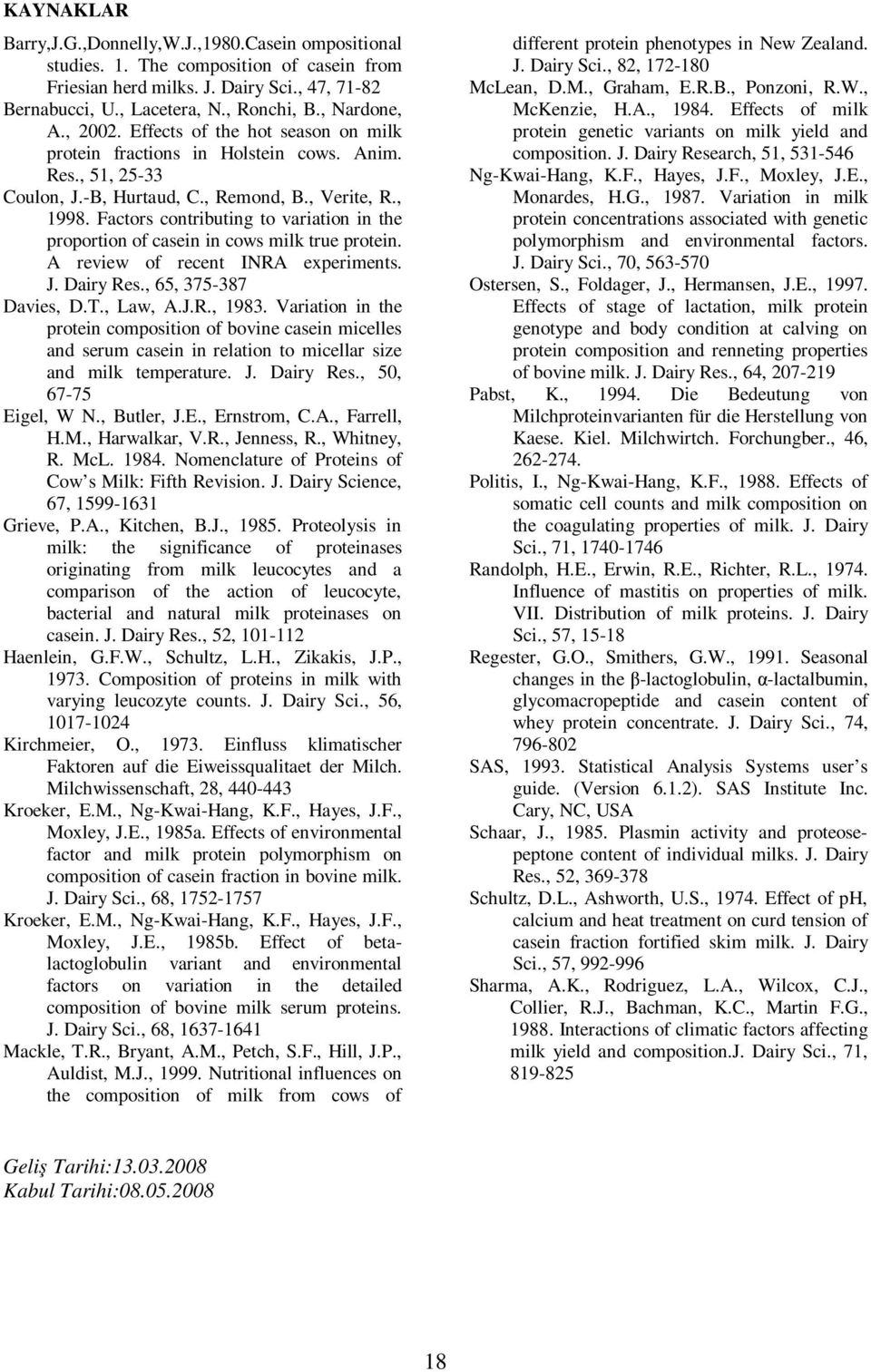 Factors contributing to variation in the proportion of casein in cows milk true protein. A review of recent INRA experiments. J. Dairy Res., 65, 375-387 Davies, D.T., Law, A.J.R., 1983.