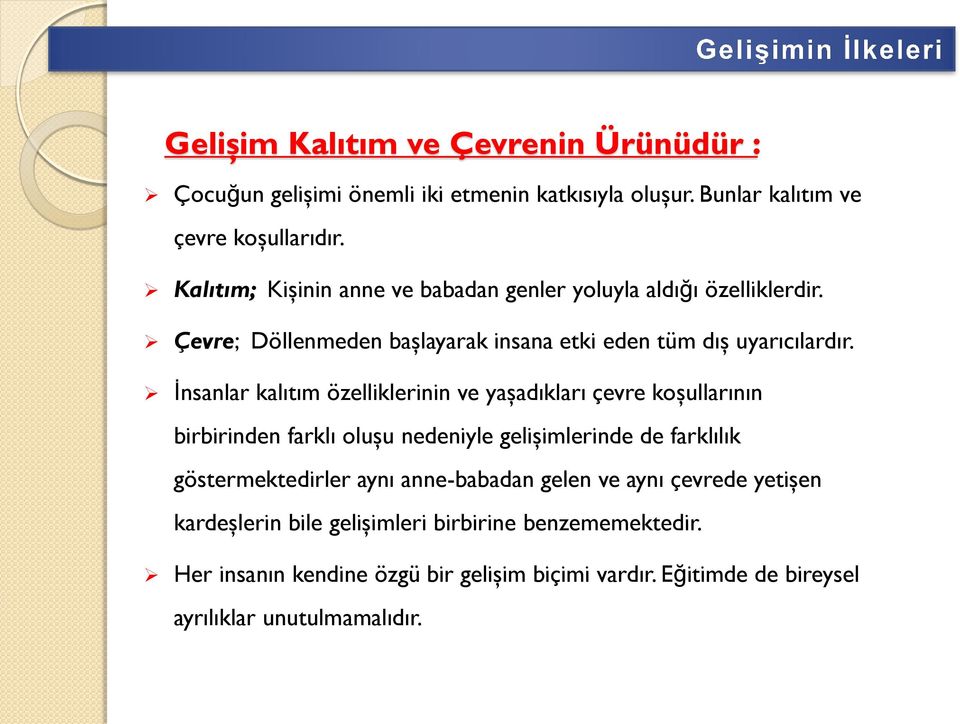 İnsanlar kalıtım özelliklerinin ve yaşadıkları çevre koşullarının birbirinden farklı oluşu nedeniyle gelişimlerinde de farklılık göstermektedirler aynı