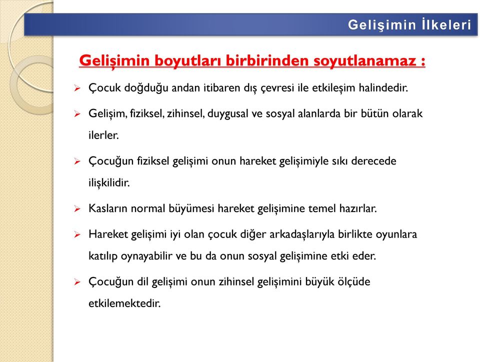 Çocuğun fiziksel gelişimi onun hareket gelişimiyle sıkı derecede ilişkilidir.