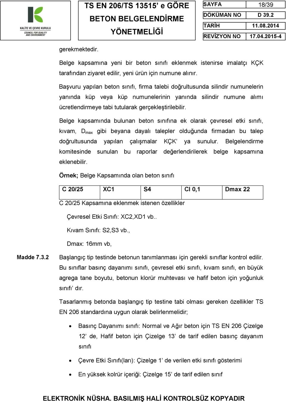 Belge kapsamında bulunan beton sınıfına ek olarak çevresel etki sınıfı, kıvam, D max gibi beyana dayalı talepler olduğunda firmadan bu talep doğrultusunda yapılan çalışmalar KÇK ya sunulur.