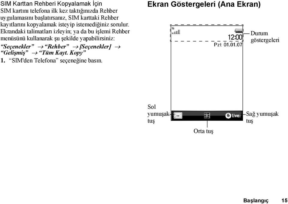 Ekrandaki talimatları izleyin; ya da bu işlemi Rehber menüsünü kullanarak şu şekilde yapabilirsiniz: Seçenekler Rehber