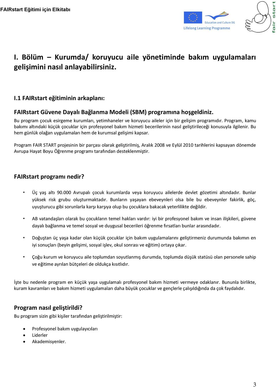 Bu program çocuk esirgeme kurumları, yetimhaneler ve koruyucu aileler için bir gelişim programıdır.