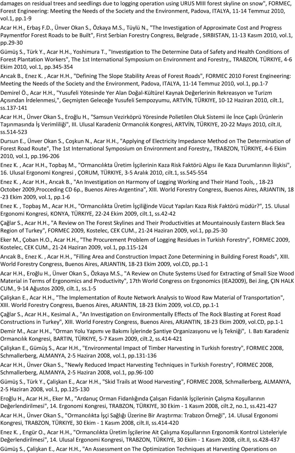 Engineering: Meeting the Needs of the Society and the Environment, Padova, ITALYA, 11-14 Temmuz 2010, vol.1, pp.1-9 Acar H.H., Erbaş F.D., Ünver Okan S., Özkaya M.S., Tüylü N.