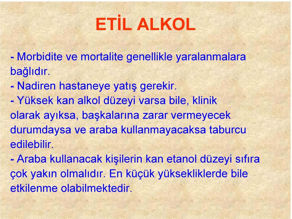 - Yüksek kan alkol düzeyi varsa bile, klinik olarak ayıksa, başkalarına zarar vermeyecek