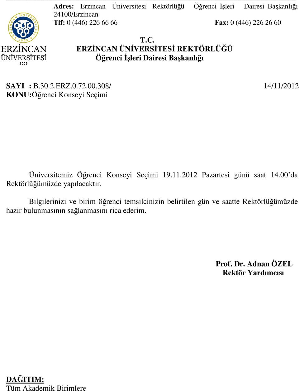 308/ 14/11/2012 KONU:Öğrenci Konseyi Seçimi Üniversitemiz Öğrenci Konseyi Seçimi 19.11.2012 Pazartesi günü saat 14.