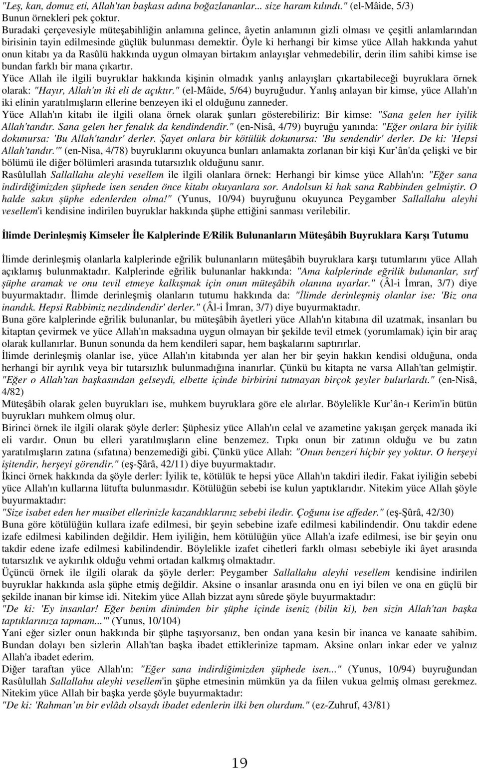 Öyle ki herhangi bir kimse yüce Allah hakkında yahut onun kitabı ya da Rasûlü hakkında uygun olmayan birtakım anlayışlar vehmedebilir, derin ilim sahibi kimse ise bundan farklı bir mana çıkartır.