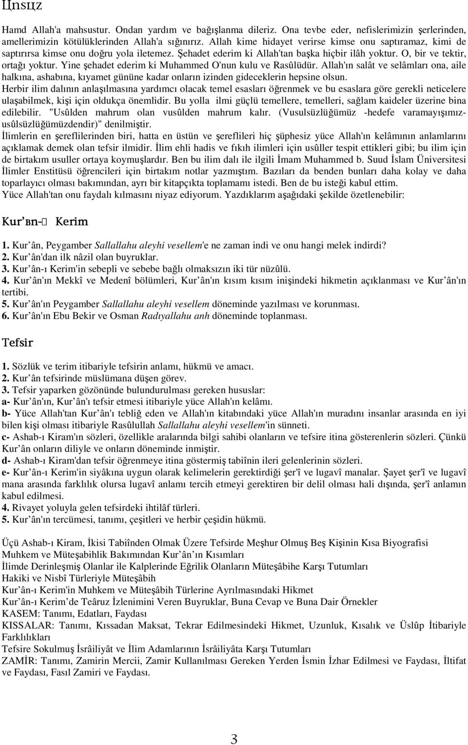 Yine şehadet ederim ki Muhammed O'nun kulu ve Rasûlüdür. Allah'ın salât ve selâmları ona, aile halkına, ashabına, kıyamet gününe kadar onların izinden gideceklerin hepsine olsun.