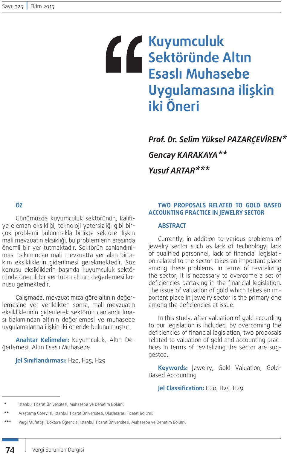 ilişkin mali mevzuatın eksikliği, bu problemlerin arasında önemli bir yer tutmaktadır. Sektörün canlandırılması bakımından mali mevzuatta yer alan birtakım eksikliklerin giderilmesi gerekmektedir.