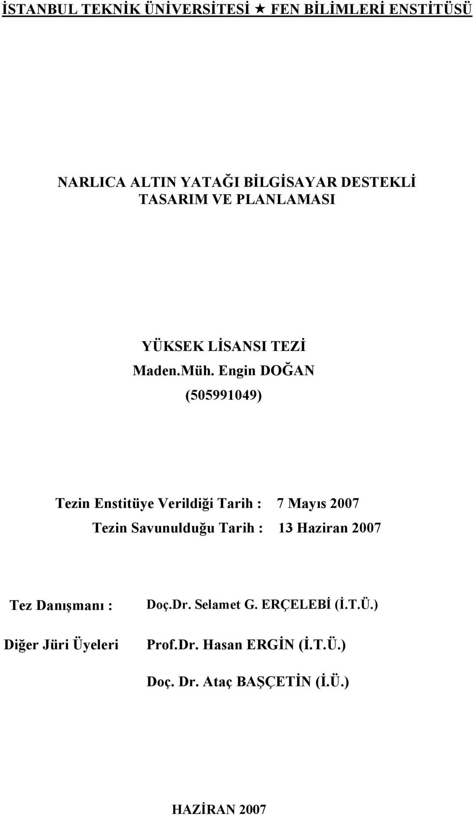 Engin DOĞAN (505991049) Tezin Enstitüye Verildiği Tarih : 7 Mayıs 2007 Tezin Savunulduğu Tarih : 13