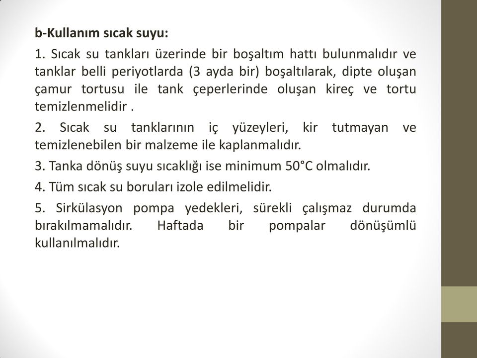 tortusu ile tank çeperlerinde oluşan kireç ve tortu temizlenmelidir. 2.