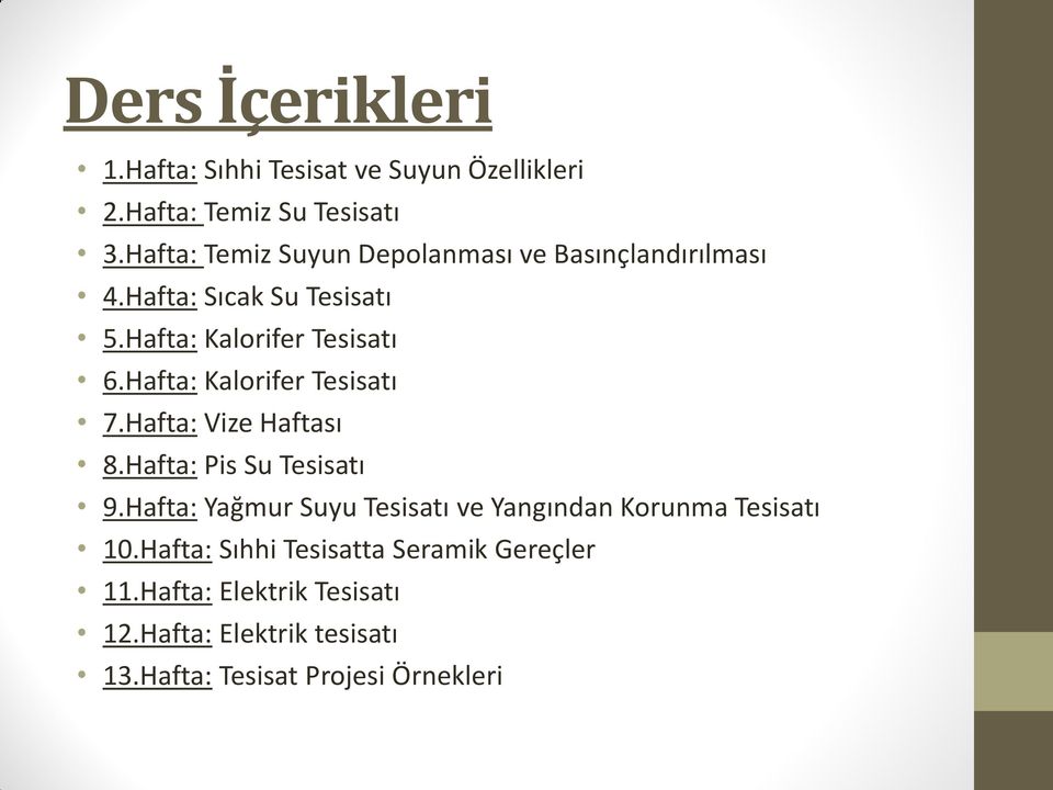 Hafta: Kalorifer Tesisatı 7.Hafta: Vize Haftası 8.Hafta: Pis Su Tesisatı 9.