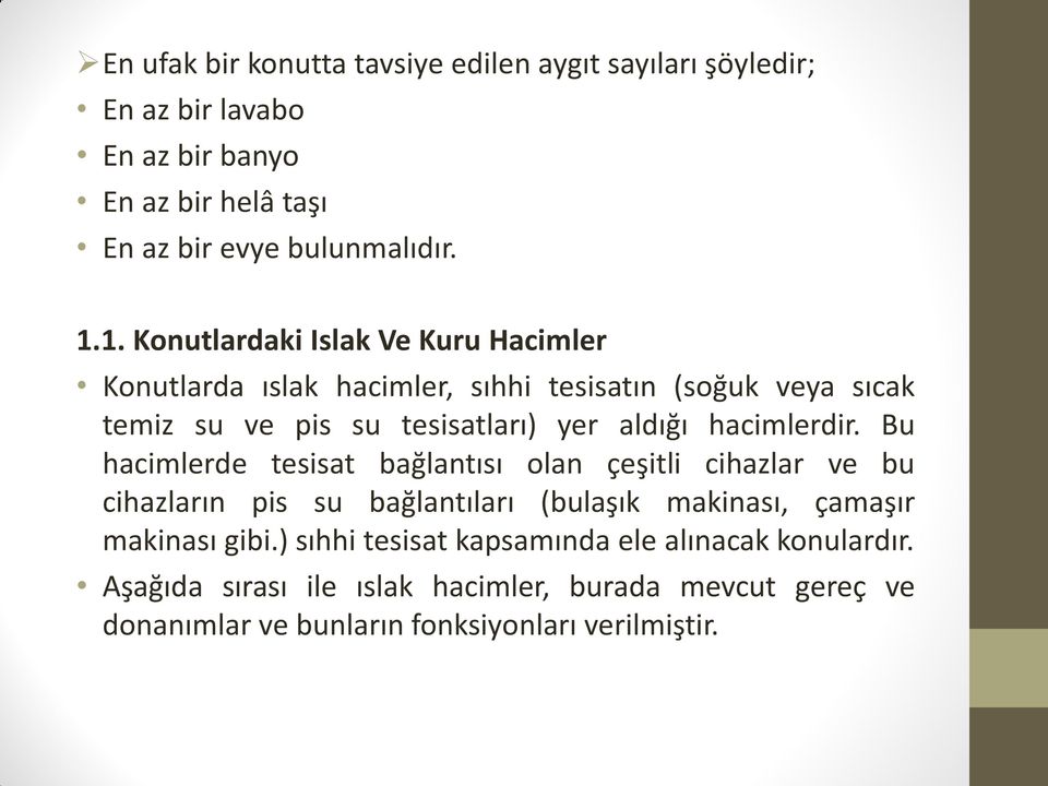 hacimlerdir. Bu hacimlerde tesisat bağlantısı olan çeşitli cihazlar ve bu cihazların pis su bağlantıları (bulaşık makinası, çamaşır makinası gibi.