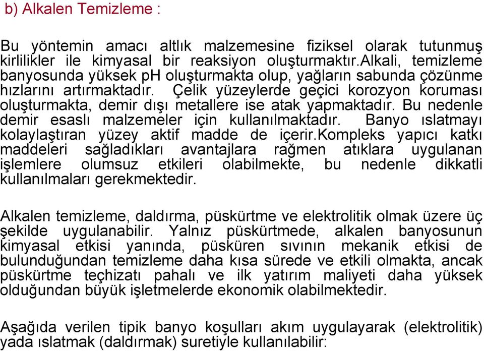 Çelik yüzeylerde geçici korozyon koruması oluşturmakta, demir dışı metallere ise atak yapmaktadır. Bu nedenle demir esaslı malzemeler için kullanılmaktadır.