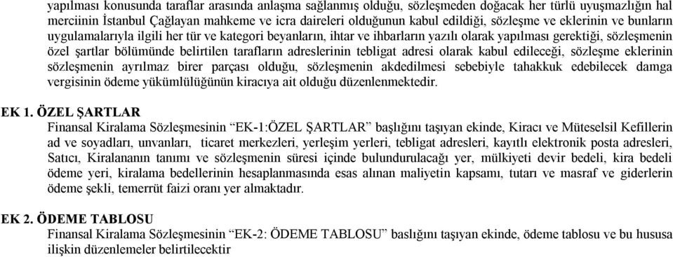 adreslerinin tebligat adresi olarak kabul edileceği, sözleşme eklerinin sözleşmenin ayrılmaz birer parçası olduğu, sözleşmenin akdedilmesi sebebiyle tahakkuk edebilecek damga vergisinin ödeme