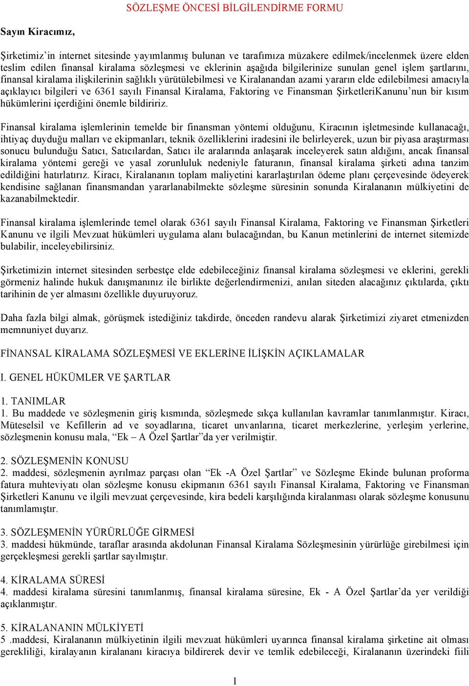 açıklayıcı bilgileri ve 6361 sayılı Finansal Kiralama, Faktoring ve Finansman ŞirketleriKanunu nun bir kısım hükümlerini içerdiğini önemle bildiririz.