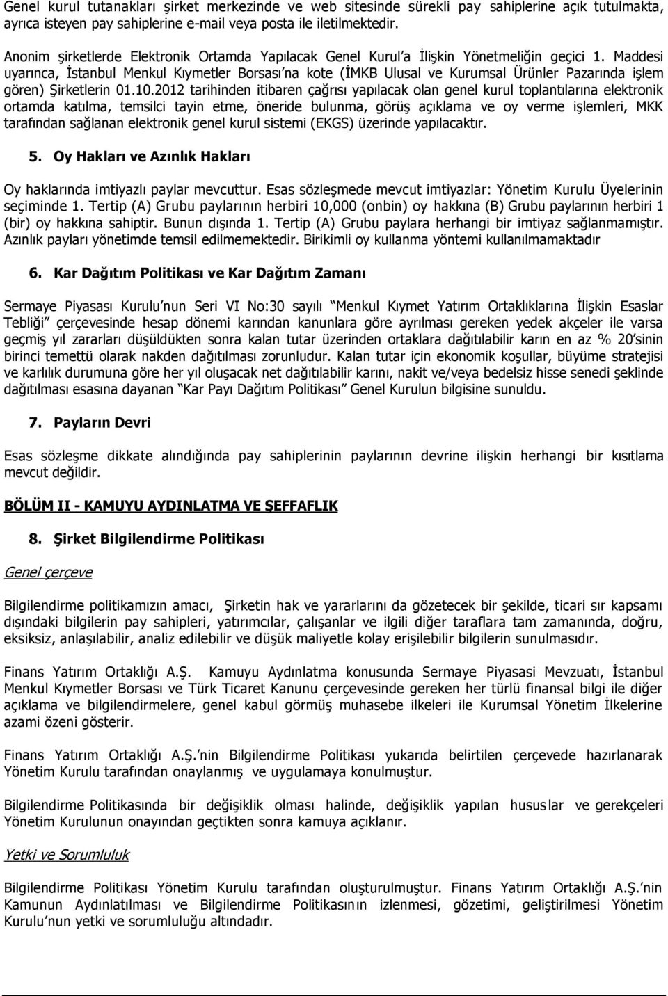 Maddesi uyarınca, İstanbul Menkul Kıymetler Borsası na kote (İMKB Ulusal ve Kurumsal Ürünler Pazarında işlem gören) Şirketlerin 01.10.