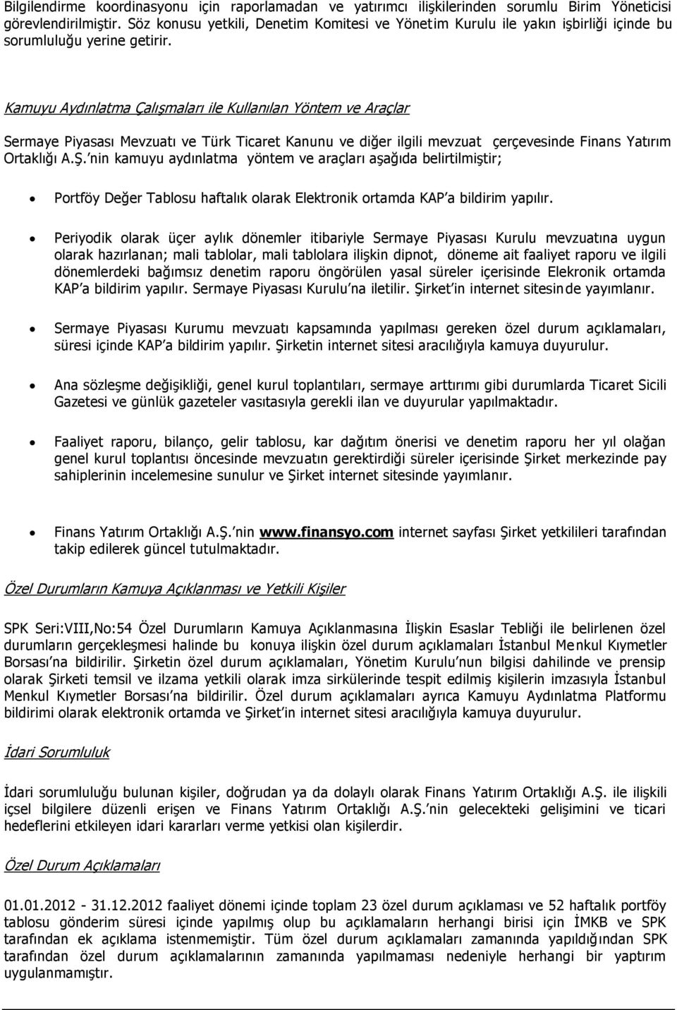 Kamuyu Aydınlatma Çalışmaları ile Kullanılan Yöntem ve Araçlar Sermaye Piyasası Mevzuatı ve Türk Ticaret Kanunu ve diğer ilgili mevzuat çerçevesinde Finans Yatırım Ortaklığı A.Ş.