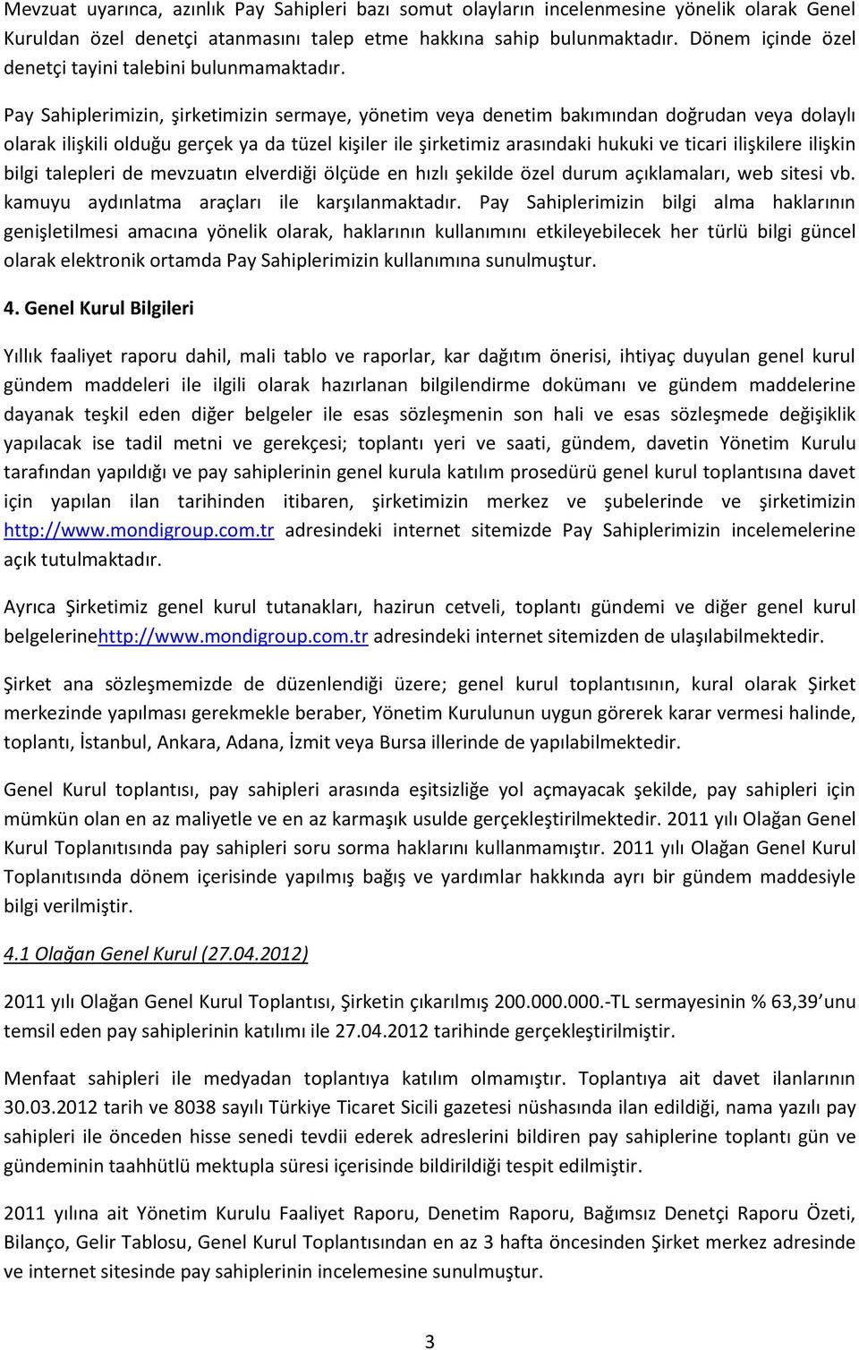 Pay Sahiplerimizin, şirketimizin sermaye, yönetim veya denetim bakımından doğrudan veya dolaylı olarak ilişkili olduğu gerçek ya da tüzel kişiler ile şirketimiz arasındaki hukuki ve ticari ilişkilere