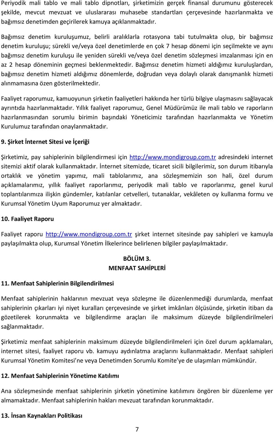 Bağımsız denetim kuruluşumuz, belirli aralıklarla rotasyona tabi tutulmakta olup, bir bağımsız denetim kuruluşu; sürekli ve/veya özel denetimlerde en çok 7 hesap dönemi için seçilmekte ve aynı