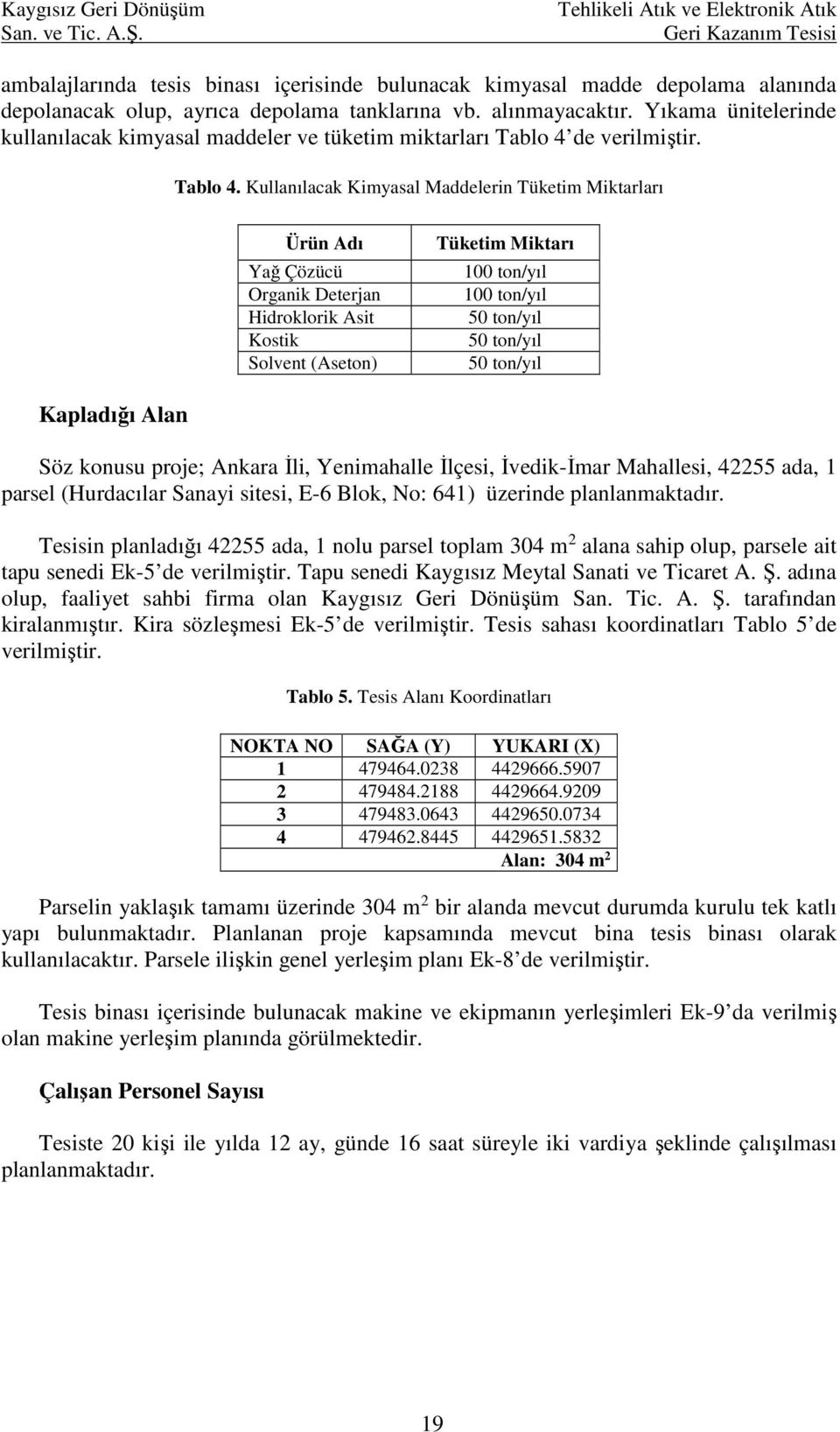 Yıkama ünitelerinde kullanılacak kimyasal maddeler ve tüketim miktarları Tablo 4 