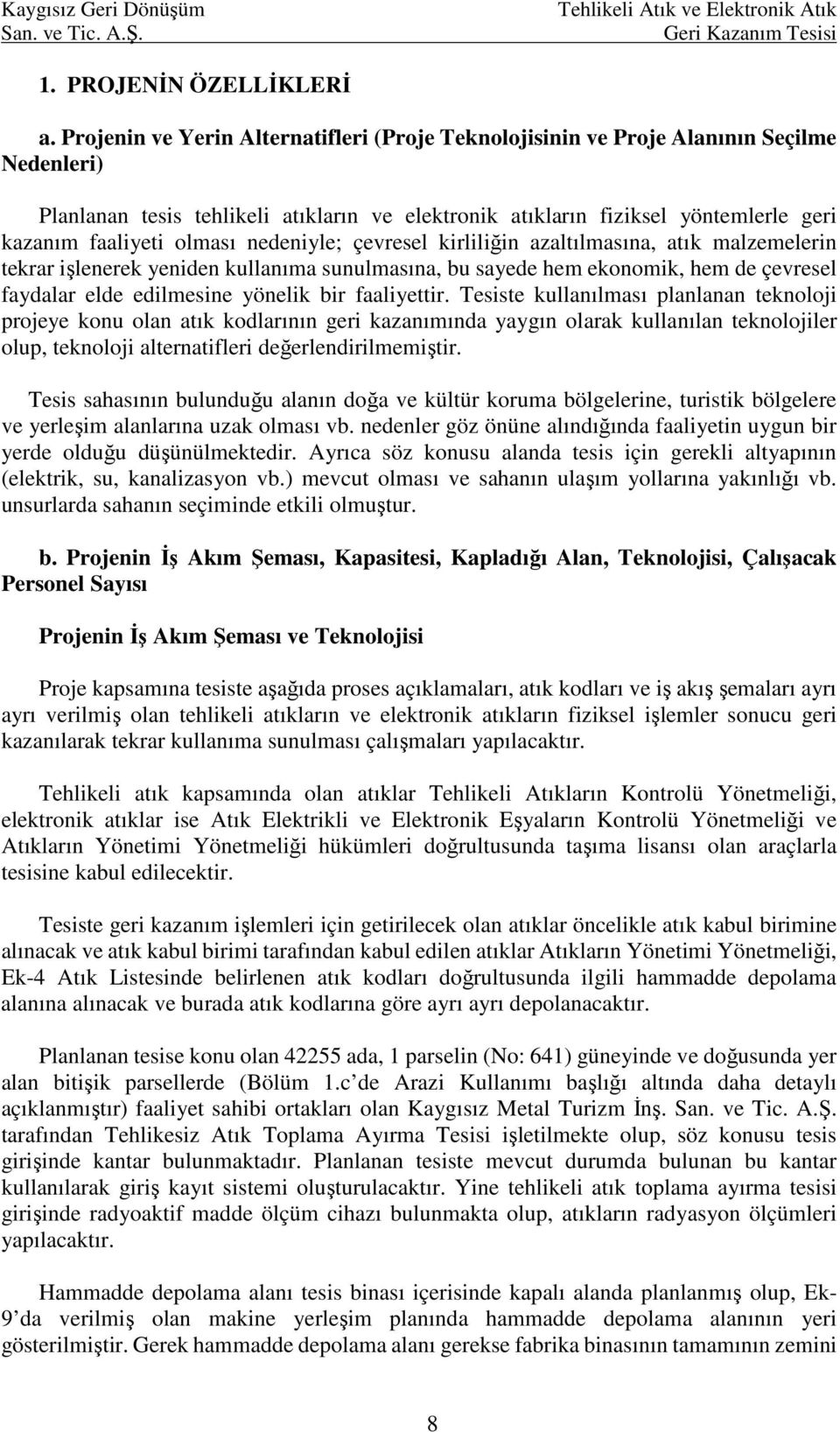 olması nedeniyle; çevresel kirliliğin azaltılmasına, atık malzemelerin tekrar işlenerek yeniden kullanıma sunulmasına, bu sayede hem ekonomik, hem de çevresel faydalar elde edilmesine yönelik bir