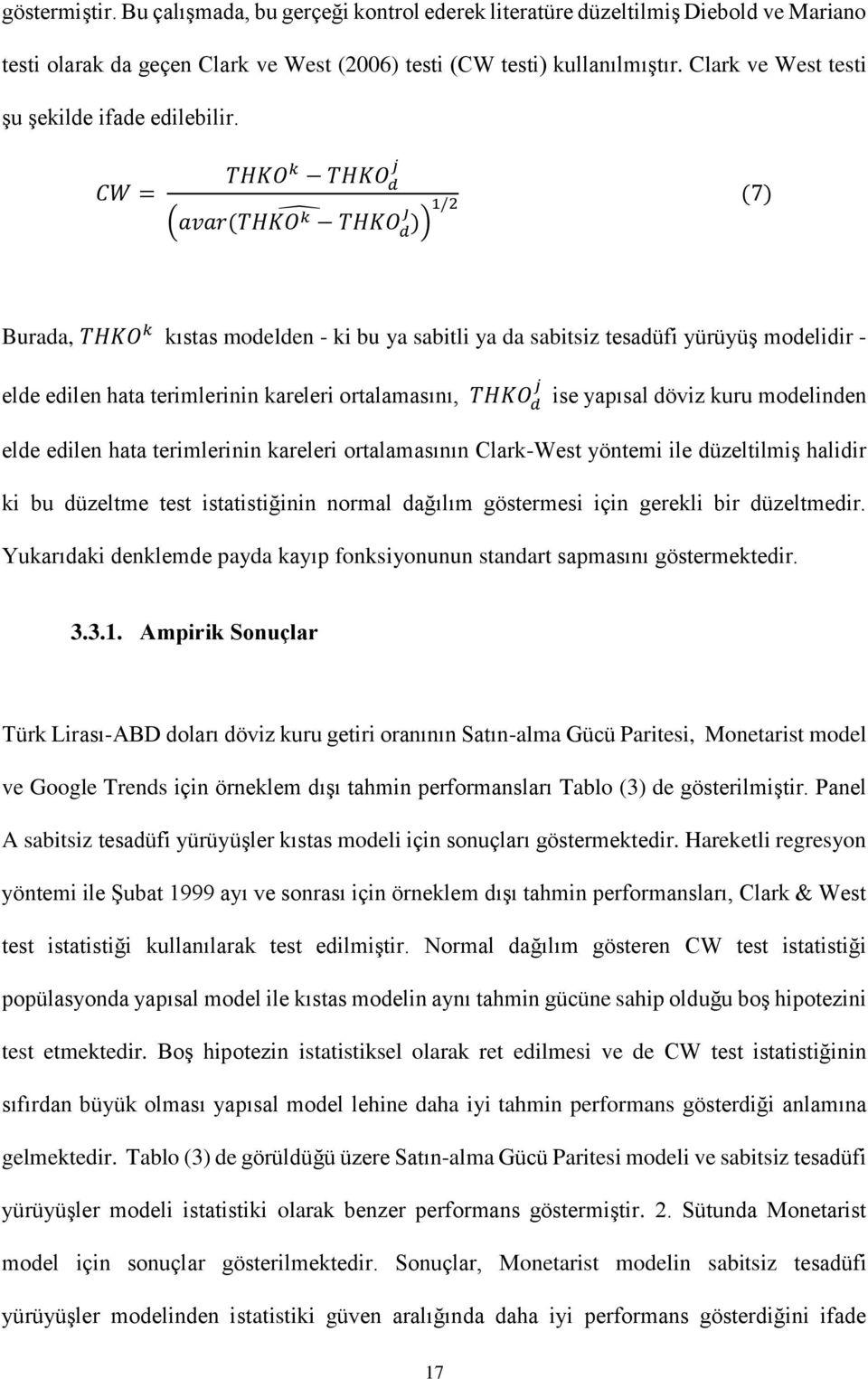 CW = THKO k THKO d j (avar(thko k THKO j d )) 1/2 (7) Burada, THKO k kıstas modelden - ki bu ya sabitli ya da sabitsiz tesadüfi yürüyüş modelidir - elde edilen hata terimlerinin kareleri