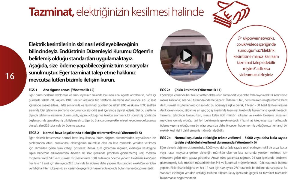 Eğer tazminat talep etme hakkınız mevcutsa lütfen bizimle iletişim kurun. e ukpowernetworks. co.uk/videos içeriğinde sunduğumuz Elektrik kesintisine maruz kalırsam tazminat talep edebilir miyim?